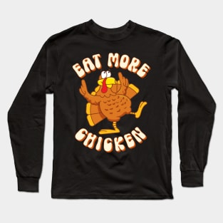 Eat More Chicken Thanksgiving Turkey Funny Quote Long Sleeve T-Shirt